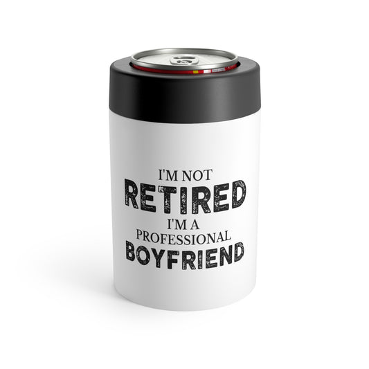 Funny Saying I'm Not Retired I'm Professional Boyfriend Sassy Novelty Women Men Sayings Husband Mom Father Wife  Can Holder