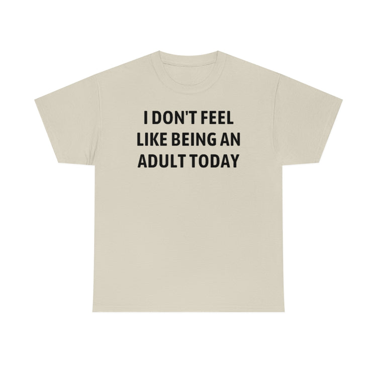 Funny Don't Feel Like A Adult Today Sarcasm Sayings Dad Hilarious Sarcastic
