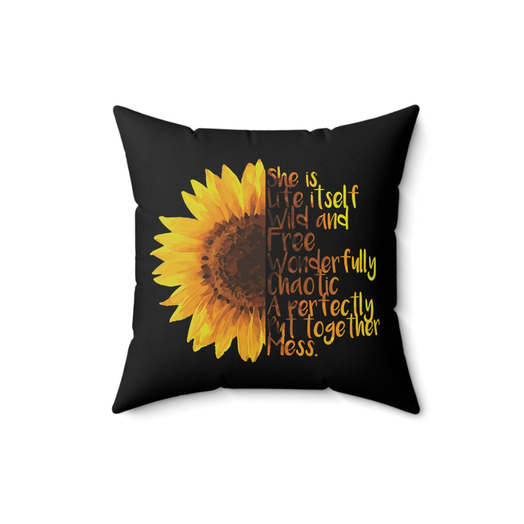 Sunflower She is Life Itself Wild and FreeWonderfu Spun Polyester Square Pillow