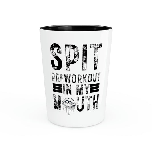 Shot Glass Party Ceramic Tequila Funny Sayings Spit Preworkout In My Mouth Sarcastic Gag Novelty Women Men Sayings