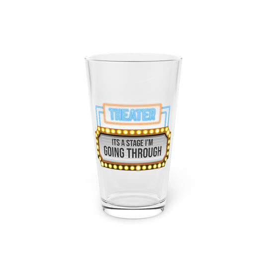 Beer Glass Pint 16oz  Hilarious Dramatics Musical Theatre Theater Play Enthusiast Humorous Playing