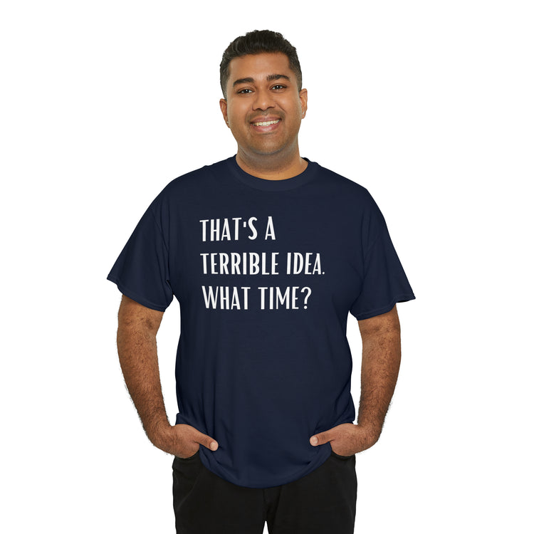 Shirt Funny Those Are Terrible Ideas Party Unique Pun Hilarious Interactive Socializing T-Shirts Unisex Heavy Cotton Tee