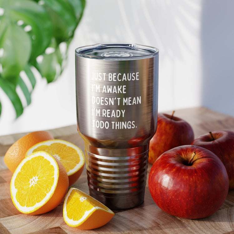 30oz Tumbler Stainless Steel Colors Hilarious Just Cause I'm Waked Introverted Statements Pun Funny Tiredly Awoken