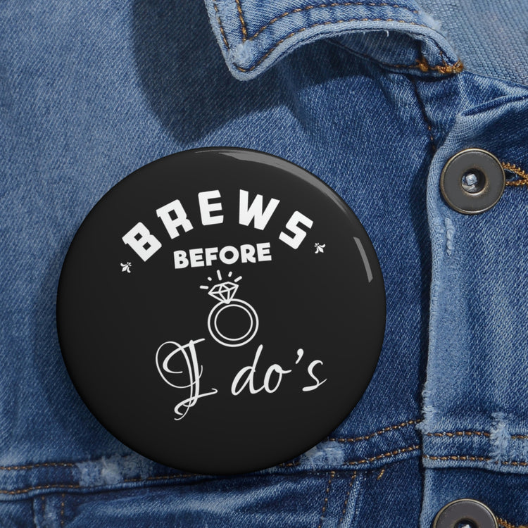 Hilarious Pinback Button Pin Badge Breweries Drinking Bachelorettes Statements Bridal Saying Brewer Engagement