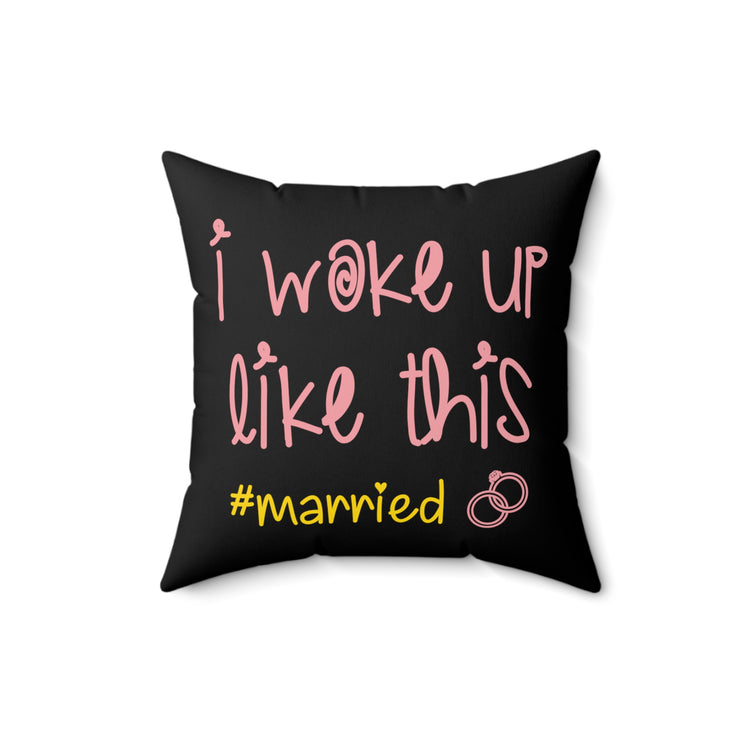 I Woke Up Like This #married Just Married Clothing Spun Polyester Square Pillow