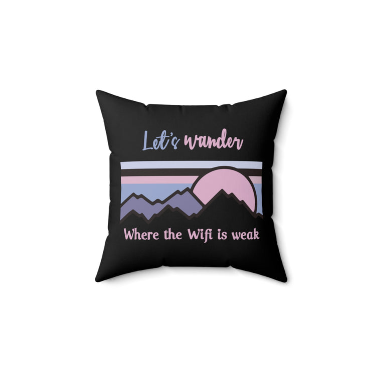 Let's Wander Where The WiFi Is Weak Camping Mountain Hiking Spun Polyester Square Pillow