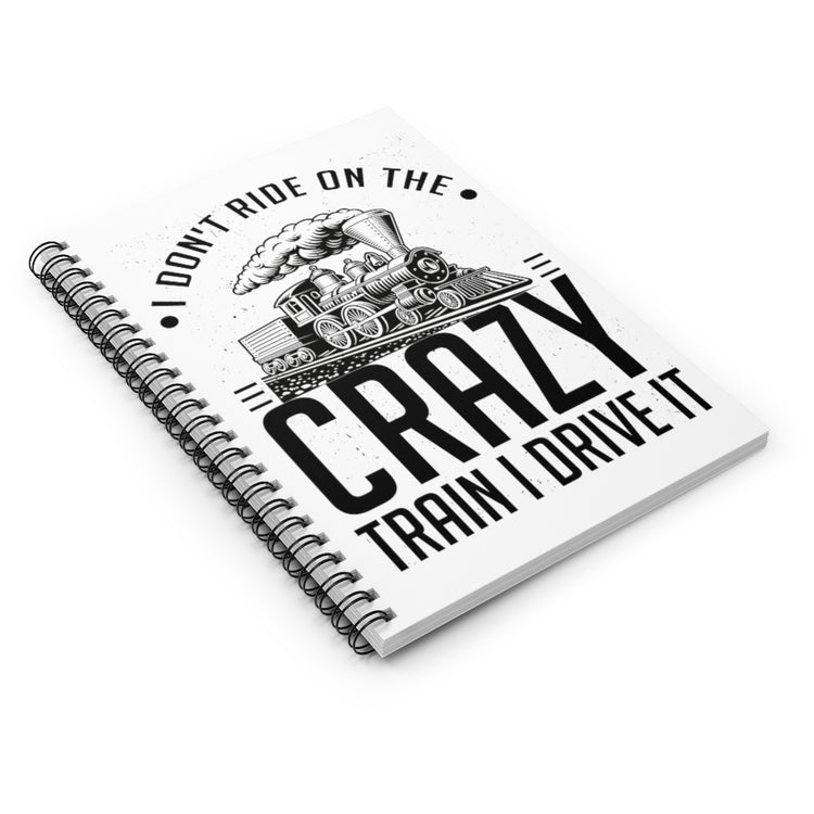 Spiral Notebook  Funny I Don't Travel Crazy Trains Engine Transport Women Men Novelty Transportation Sarcasm Roads Railways Fan