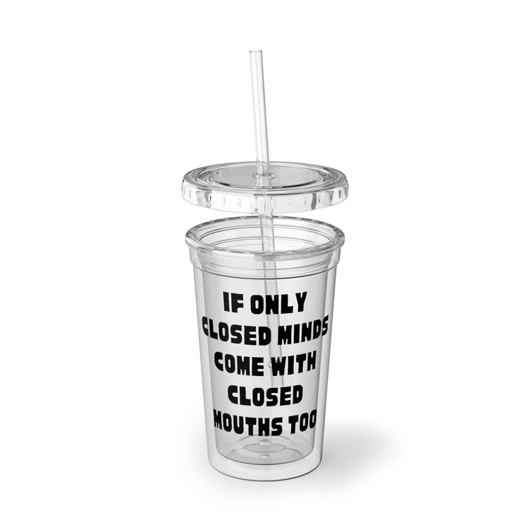 16oz Plastic Cup Funny Sayings If Only Closed Minds Come With Closed Mouths Novelty Women Men Sayings Sarcastic