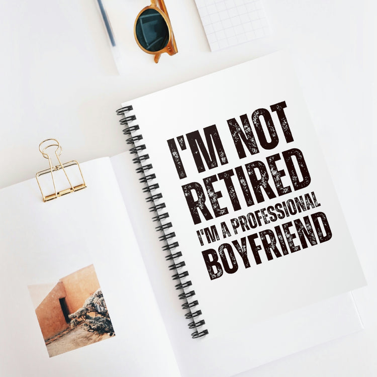 Spiral Notebook Hilarious  I'm Not Retired I'm Professional Boyfriend Sassy  Novelty Women Men Sayings Husband Mom