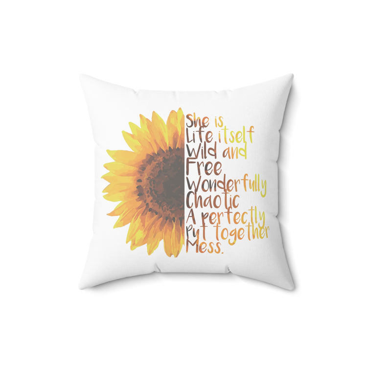 Sunflower She is Life Itself Wild and FreeWonderfu Spun Polyester Square Pillow