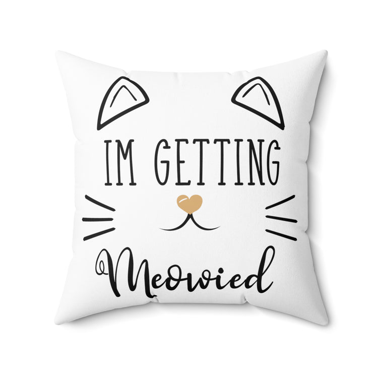 'm Getting Meowied Future Mr Im Getting Married Spun Polyester Square Pillow