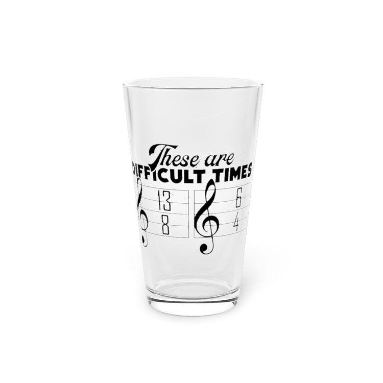 Beer Glass Pint 16oz  Hilarious These Are Difficulty Times Melodies Jingle Notes Novelty Musicians