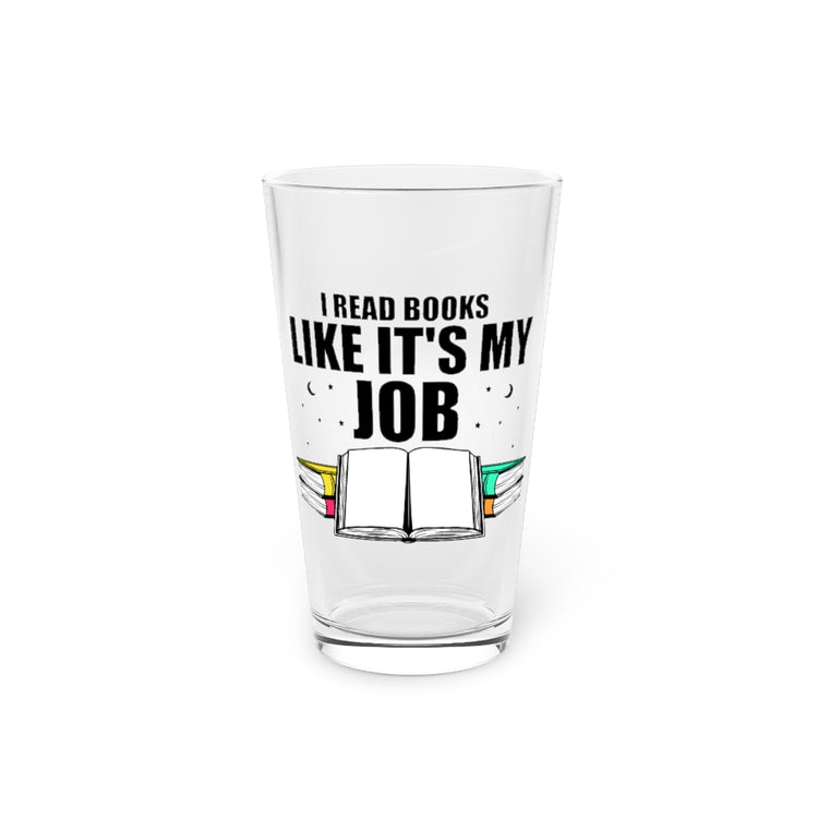 Beer Glass Pint 16oz  Novelty Read Books Like My Job Bibliothec Library Lover Hilarious Bookworm