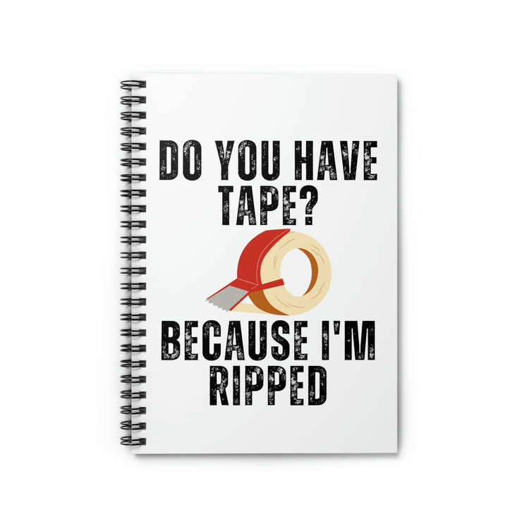 Spiral Notebook Funny Sayings Have Tape Because I'm Ripped Workout Men Women Novelty Workout Husband