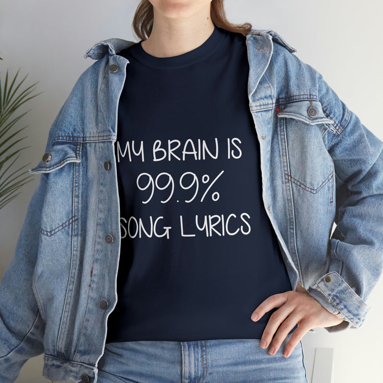 Shirt Hilarious My Brain Is 99.9% Song Lyrics Musical Music Lover Theatre Singers Pop T-Shirt Unisex Heavy Cotton Tee