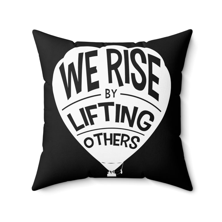 Inspirational Sayings Motivation Quote TShirt Gift | Cute We Rise By Lifting Others Motivational Men Women TShirt Spun Polyester Square Pillow