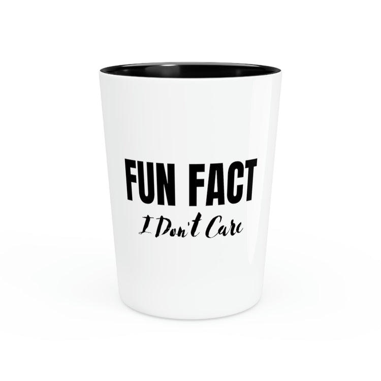 Shot Glass Party Ceramic Tequila Funny Saying Fun Fact I Do Not Care Sarcasm Hilarious Novelty Husband Men Women