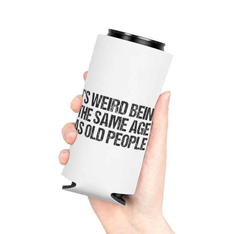 Beer Can Cooler Sleeve  Humorous Weirdly Aged Oldies Sassiest Mockery Statements Gag Hilarious Elderly