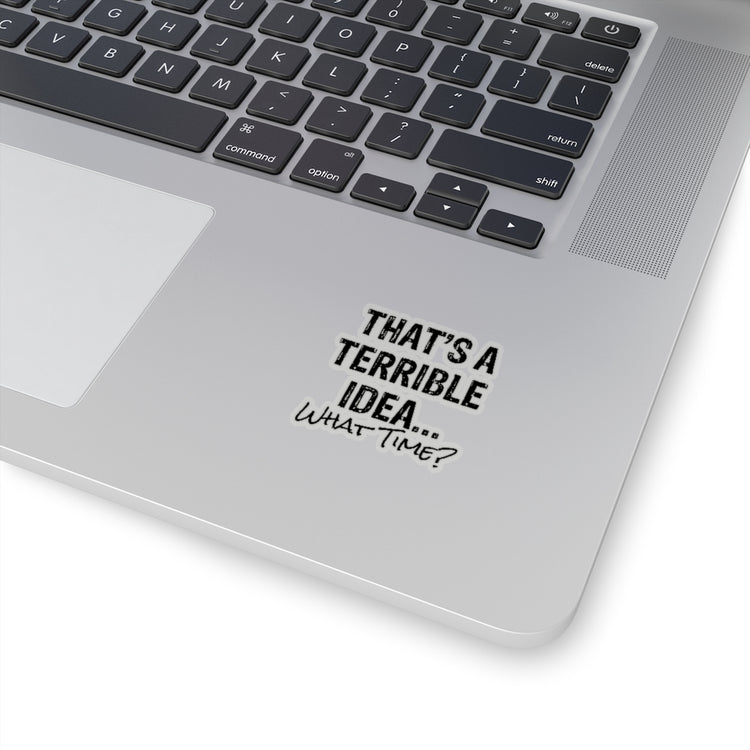 Sticker Decal Hilarious That's A Terrible Ideas Sarcasm Sarcastic Sayings Humorous Sardonic Stickers For Laptop Car