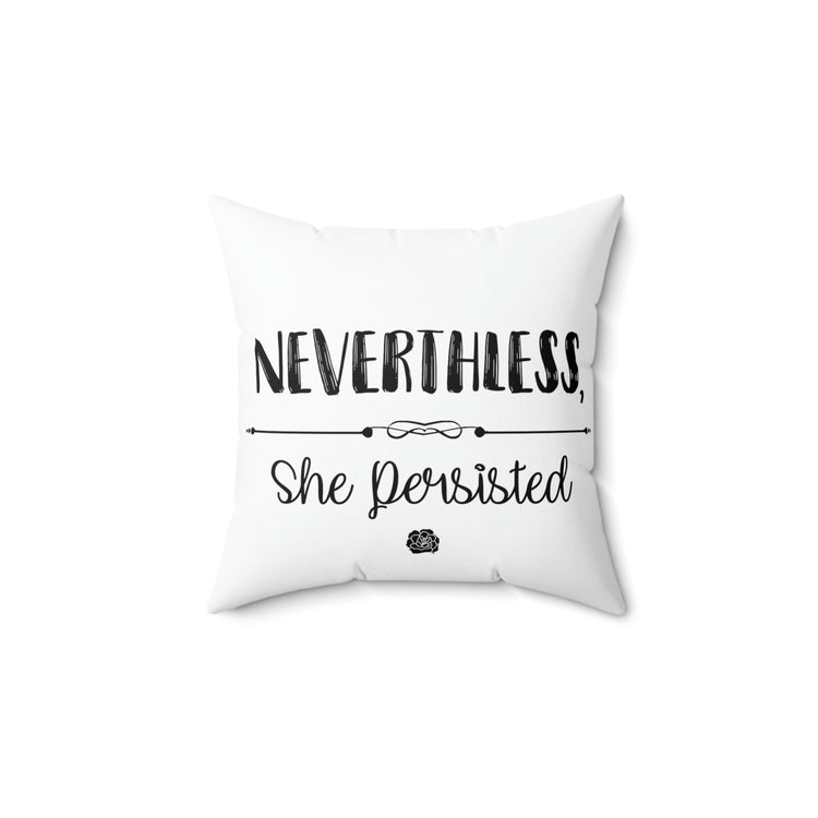 Nevertheless She Persisted Spun Polyester Square Pillow