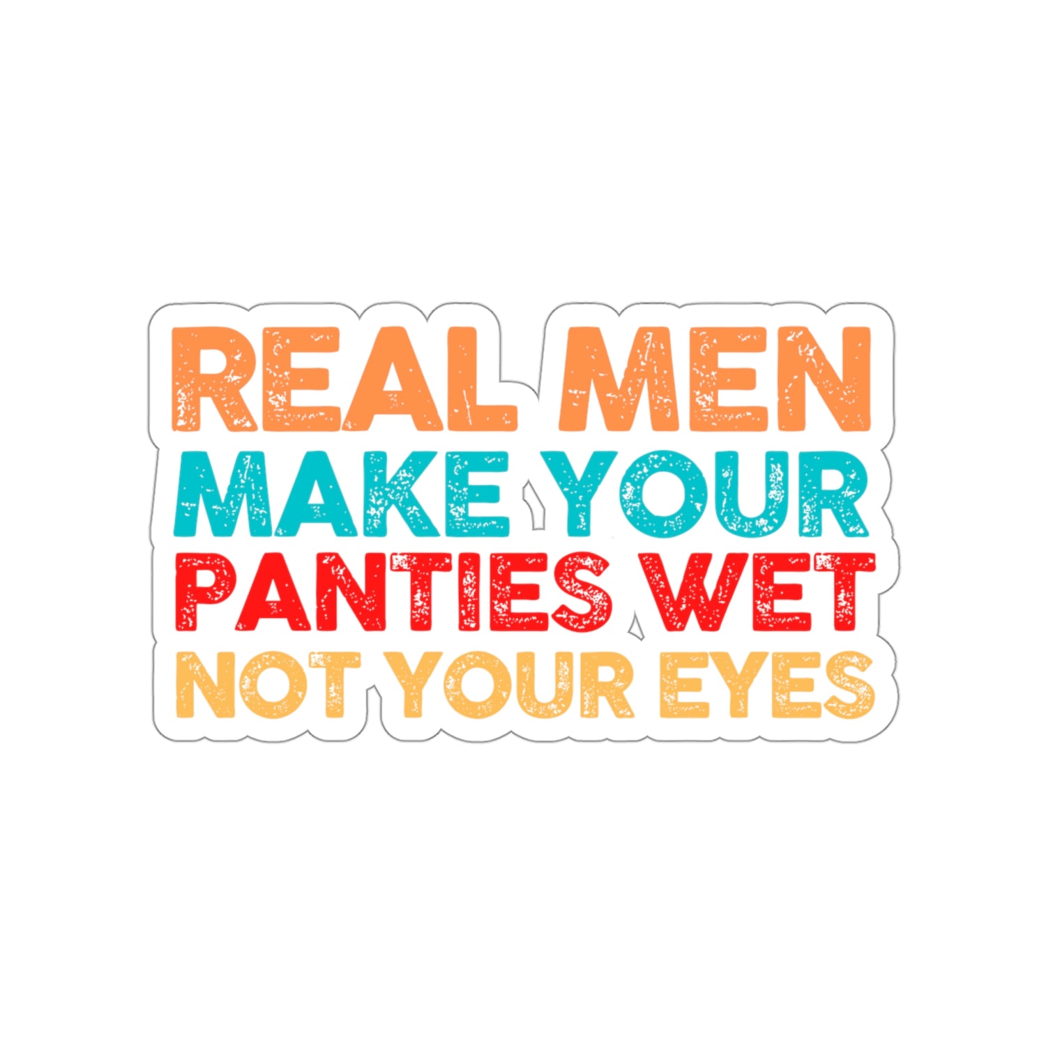 Sticker Decal Motivational Saying Real Men Make Your Panties Wet Mom F –  Teegarb