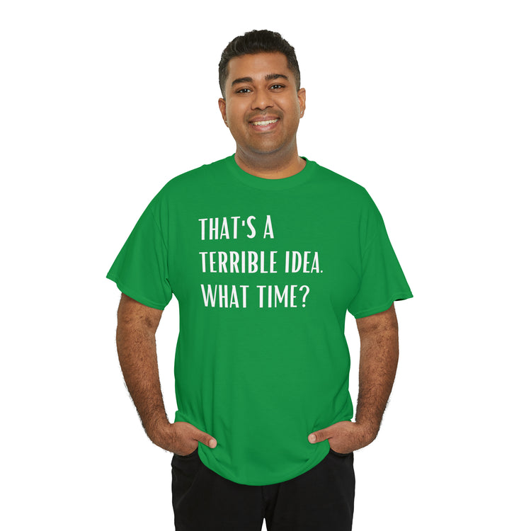 Shirt Funny Those Are Terrible Ideas Party Unique Pun Hilarious Interactive Socializing T-Shirts Unisex Heavy Cotton Tee