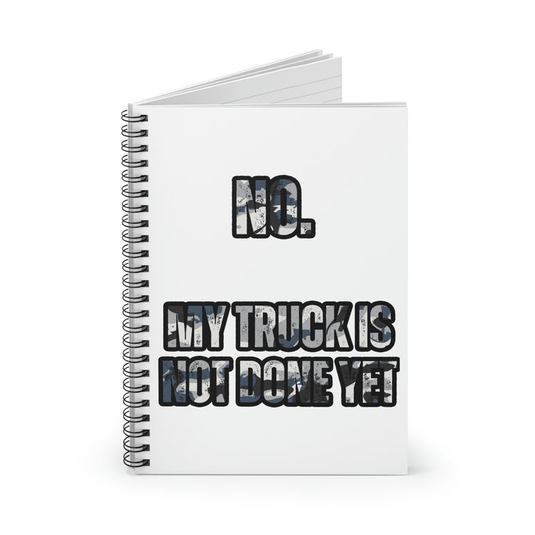 Spiral Notebook Humorous My Truck Isn't Done Yet Sarcastic Dad Women Men Novelty Truck Husband Sarcastic