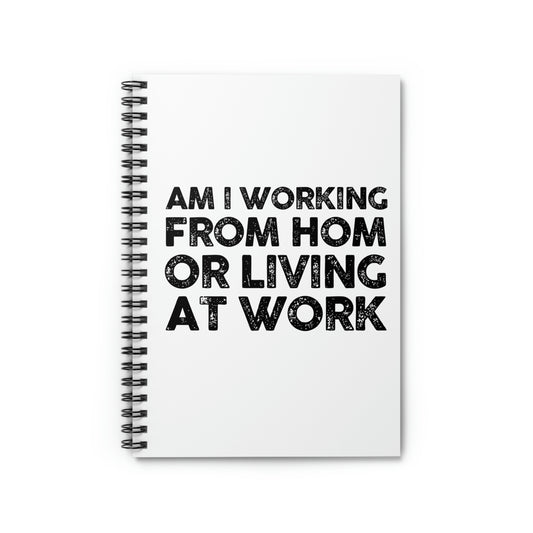 Spiral Notebook Humorous Saying Am I Working From Home Living At Sarcastic  Funny Office Fathers Mom Novelty