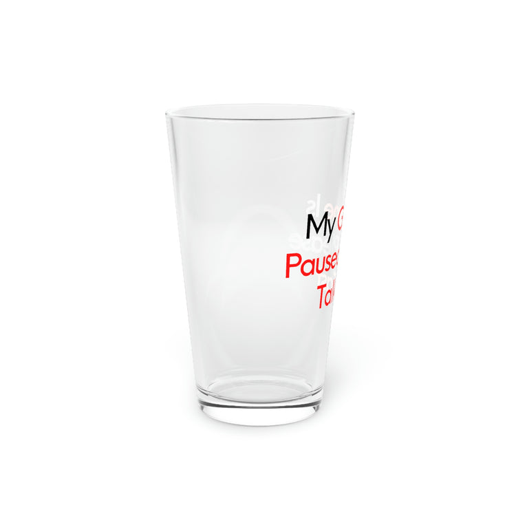Beer Glass Pint 16oz Funny Saying Game Paused Talk Fast Sarcasm Sarcastic Pun Funny Gamer Novelty Gaming
