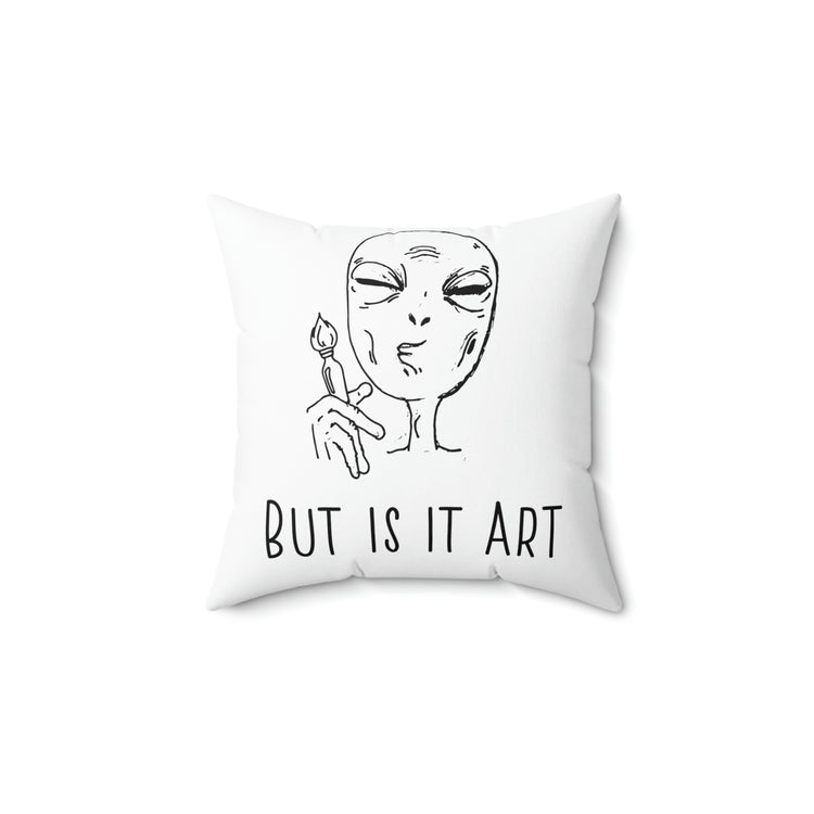 But Is It Art Alien Spun Polyester Square Pillow