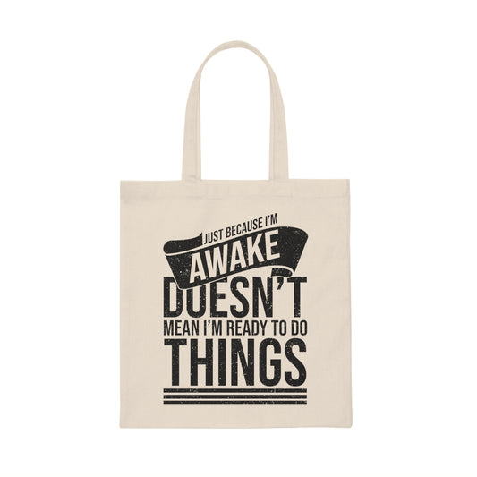 Novelty Just Because I'm Awake Sarcastic Mockeries Sayings Humorous Sarcasm Introverts Sayings Sarcastic Quote  Canvas Tote Bag