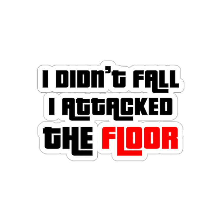 Sticker Decal Funny Saying I Didn't Fall I Attacked The Floor Introvert Gag Novelty Women Men Sayings Husband