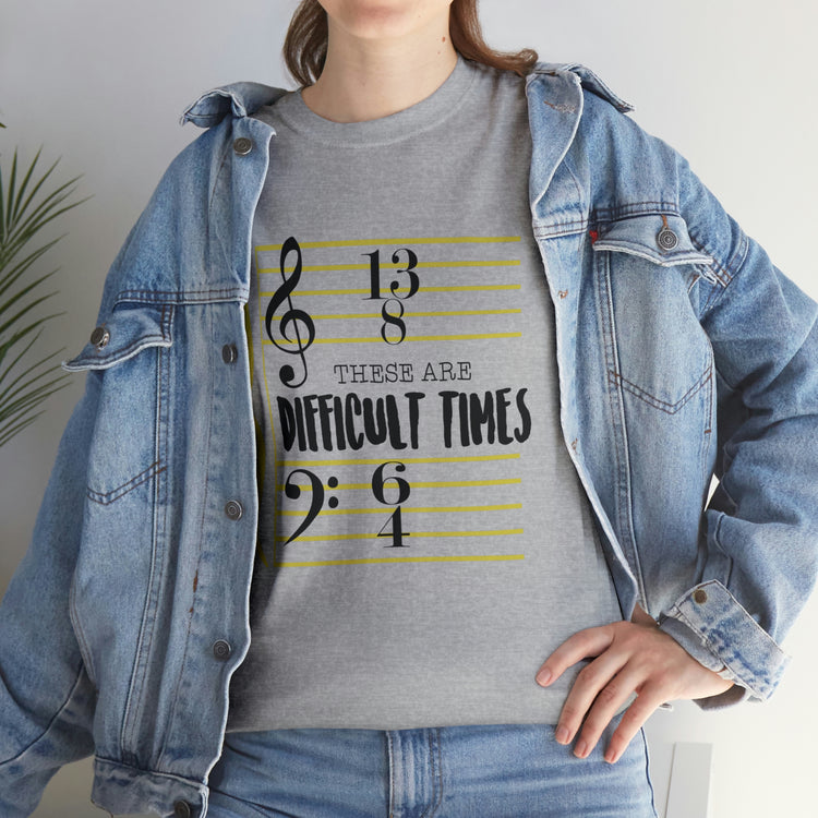 Shirt FunnyThese Are The Difficult Times Musician Pop Music Sarcastic Cool Statement  T-Shirt Unisex Heavy Cotton Tee