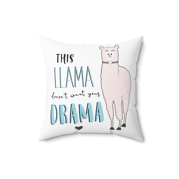 This Llama doesn't want your drama Spun Polyester Square Pillow