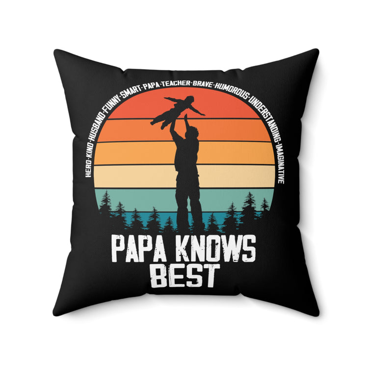 Hilarious Papa Knows Good Dad Qualities Outfit Enthusiast Humorous Responsible Daddy Parental Attitudes Fan Spun Polyester Square Pillow