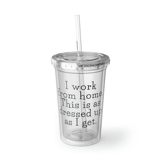 16oz Plastic Cup Funny Saying Worker From Home Dress Sarcasm Novelty Employee Mom Husband Wife Working Pun