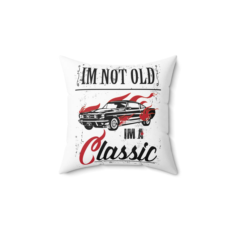 I'm Not Old Im A Classic Vintage Car Veteran Spun Polyester Square Pillow