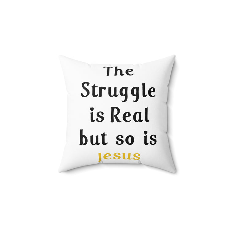 The Struggle Is Real But So Is Jesus Spun Polyester Square Pillow