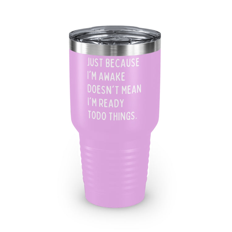 30oz Tumbler Stainless Steel Colors Hilarious Just Cause I'm Waked Introverted Statements Pun Funny Tiredly Awoken