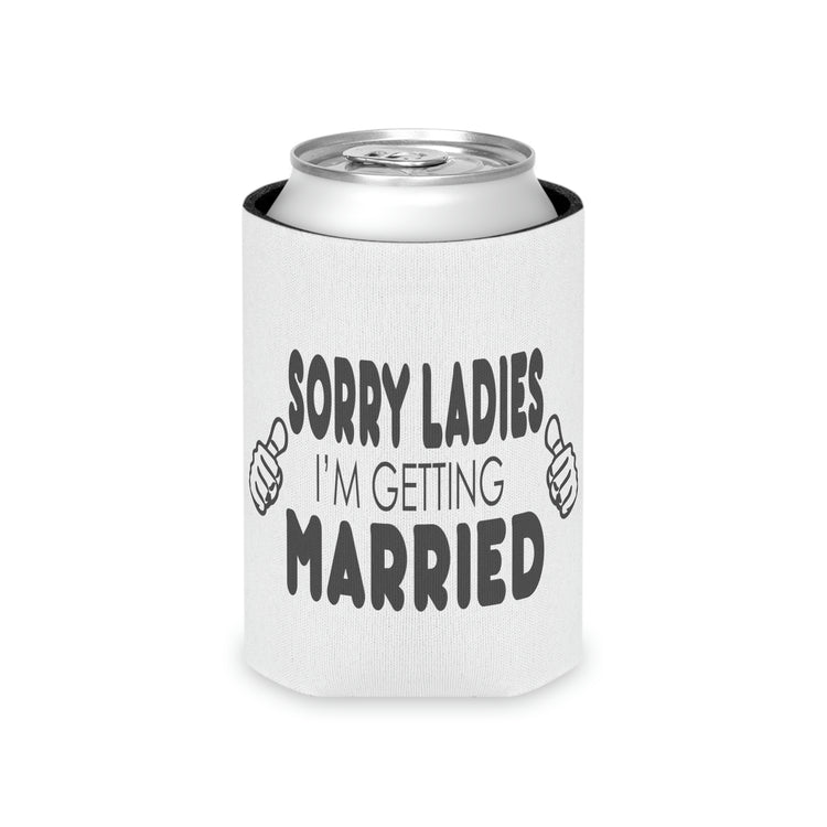 Beer Can Cooler Sleeve Hilarious Sorry Ladies I'm Getting Married Honeymoon  | Just Married  | Engagement  | Groom