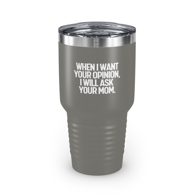 30oz Tumbler Stainless Steel Colors Funny I'll Ask Your Mom's Opinion Sassiest Statements Saying Novelty Asking