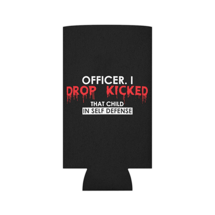 Beer Can Cooler Sleeve Funny Officer Kicked That Child Sarcastic Annoyed Sayings Hilarious Irritated