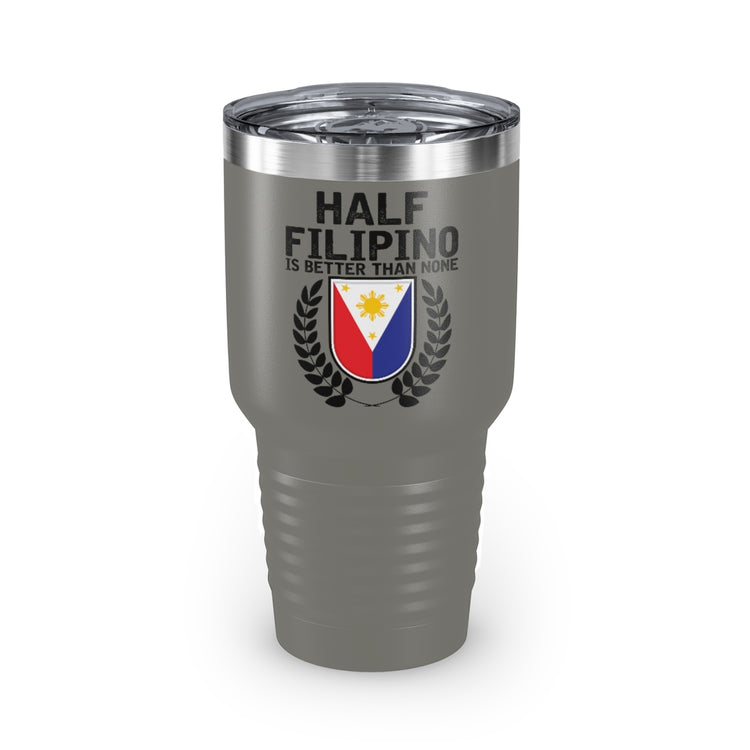 30oz Tumbler Stainless Steel Colors Novelty Half Filipino Is Betters Than None Pinoy Pride Lover Hilarious