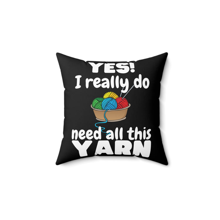 Needing All These Yarns Grandmothers Quote Tee Shirt Gift | Funny Sewing Quilting Enthusiast Men Women T Shirt Spun Polyester Square Pillow