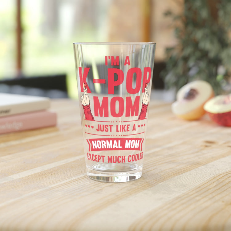 Beer Glass Pint 16oz  Novelty I'm A K-Pop Mom Just Like A Normal Mom Trends Lover Hilarious Watching