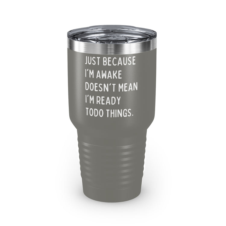 30oz Tumbler Stainless Steel Colors Hilarious Just Cause I'm Waked Introverted Statements Pun Funny Tiredly Awoken