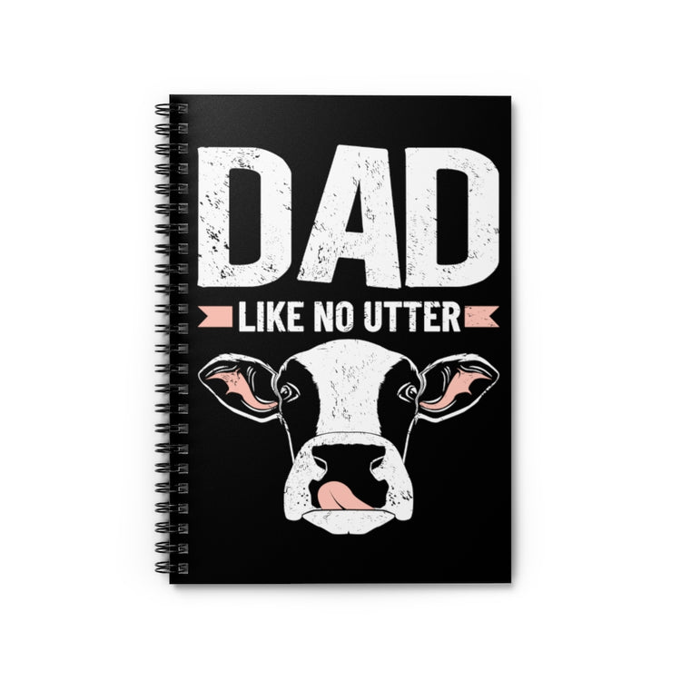 Spiral Notebook  Hilarious Dad Like No Utters Comical Cattle Sayings Fan Humorous Ranch Livestock Animals Vineyard Lover