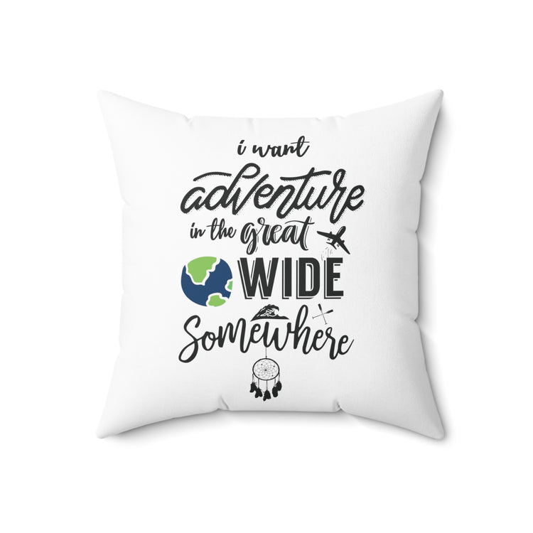 I Want Adventure In A Great Wide Somewhere Spun Polyester Square Pillow