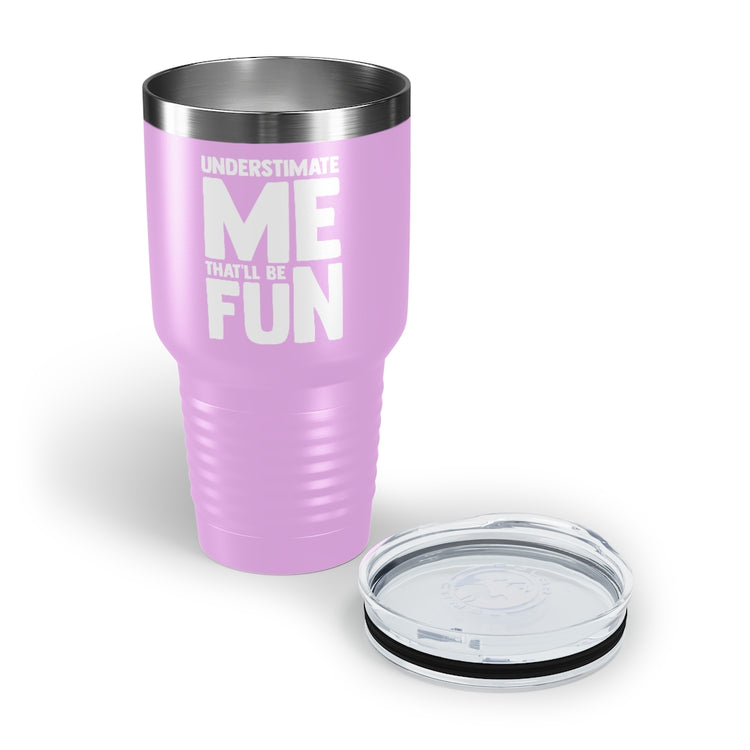 30oz Tumbler Stainless Steel Colors Hilarious Underestimate Forthright Underrate Miscalculate Novelty Mocking