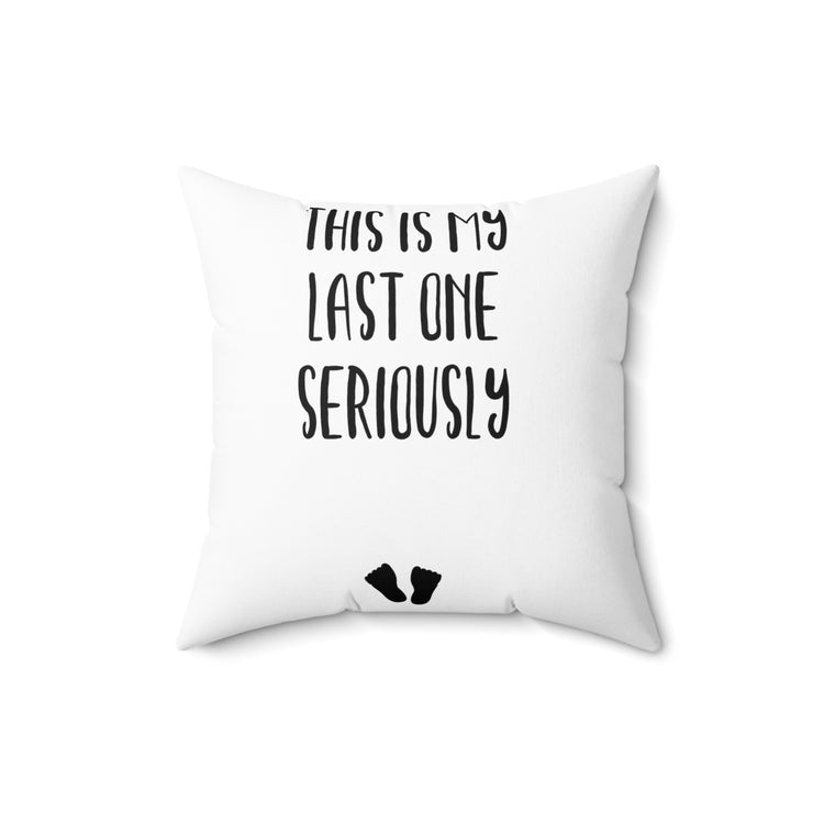 This Is My Last One Seriously Maternity T Shirt Spun Polyester Square Pillow